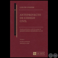 LUIS DE GÁSPERI ANTEPROYECTO DE CÓDIGO CIVIL - TOMO I - Estudio preliminar y edición a cargo de ROBERTO MORENO RODRÍGUEZ ALCALÁ - Año 2020